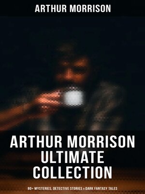 cover image of Arthur Morrison Ultimate Collection